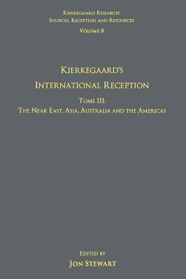Volume 8, Tome III: Kierkegaard's International Reception - The Near East, Asia, Australia and the Americas