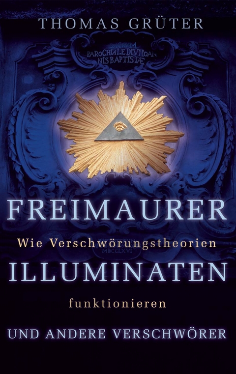 Freimaurer, Illuminaten und andere Verschw&ouml;rer - Thomas Gr&uuml;ter
