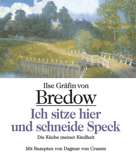 Ich sitze hier und schneide Speck - Ilse Gräfin von Bredow