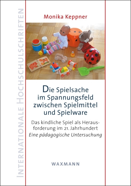 Die Spielsache im Spannungsfeld zwischen Spielmittel und Spielware - Monika Keppner