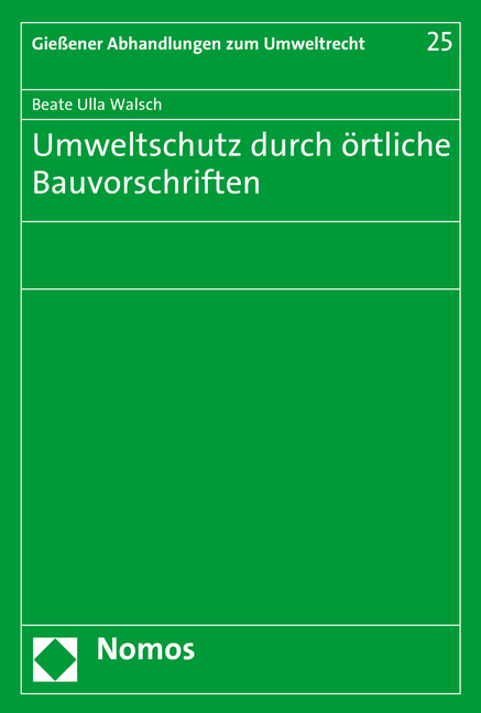 Umweltschutz durch &ouml;rtliche Bauvorschriften - Beate Ulla Walsch