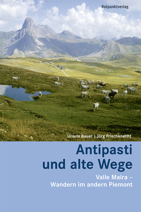 Antipasti und alte Wege - Ursula Bauer, J&uuml;rg Frischknecht