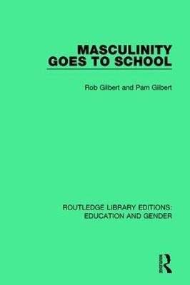 Masculinity Goes to School -  Pam Gilbert,  Rob Gilbert