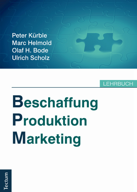 Beschaffung, Produktion, Marketing - Peter K&uuml;rble, Marc Helmold, Olaf H. Bode, Ulirch Scholz