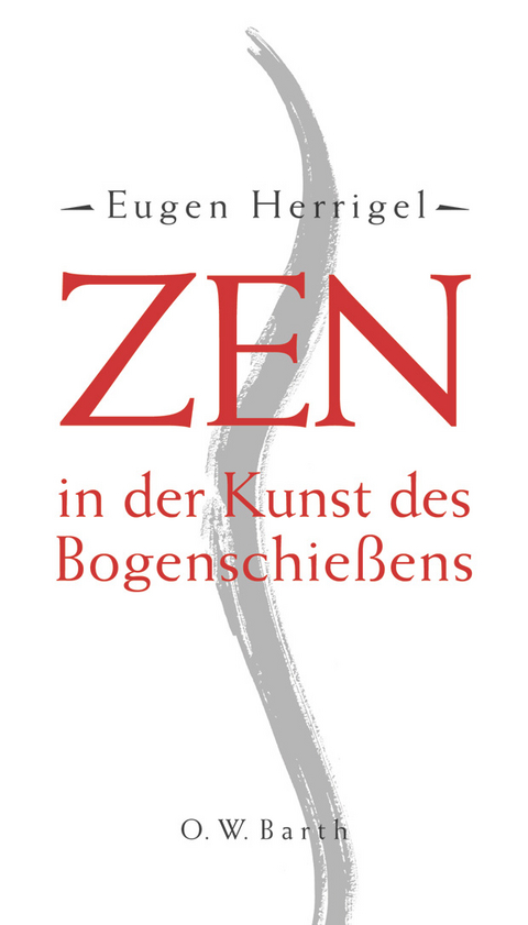 Zen in der Kunst des Bogenschie&szlig;ens - Eugen Herrigel