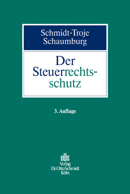 Der Steuerrechtsschutz - J&uuml;rgen Schmidt-Troje, Heide Schaumburg
