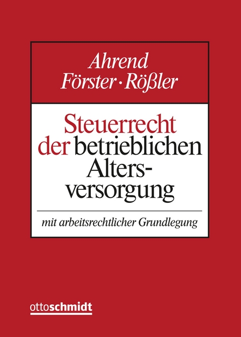 Steuerrecht der betrieblichen Altersversorgung - Peter Ahrend, Wolfgang F&ouml;rster, Norbert R&ouml;&szlig;ler