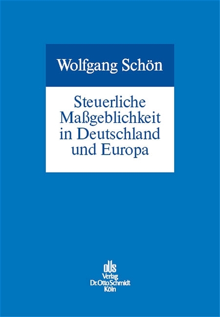 Steuerliche Ma&szlig;geblichkeit in Deutschland und Europa - Wolfgang Sch&ouml;n
