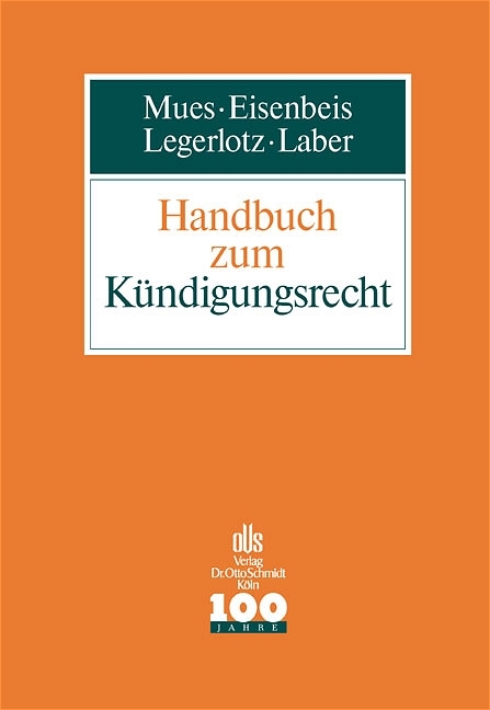 Handbuch zum K&uuml;ndigungsrecht - Werner M Mues, Ernst Eisenbeis, Christoph Legerlotz, J&ouml;rg Laber