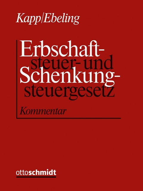 Erbschaftsteuer- und Schenkungsteuergesetz - Reinhard Kapp, J&uuml;rgen Ebeling, Reinhard Geck, Dirk Eisele, Thomas Curdt, Philipp Karl Kepper