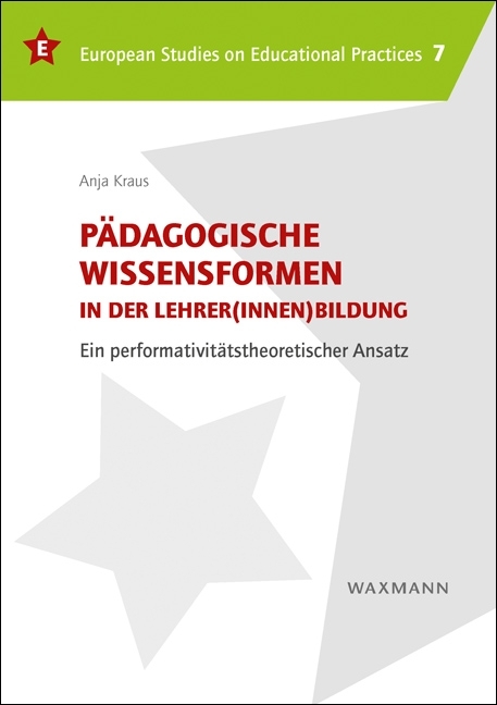 P&auml;dagogische Wissensformen in der Lehrer(innen)bildung - Anja Kraus