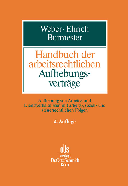 Handbuch der arbeitsrechtlichen Aufhebungsvertr&auml;ge - Ulrich Weber, Christian Ehrich, Antje Burmester, Oliver Fr&ouml;hlich