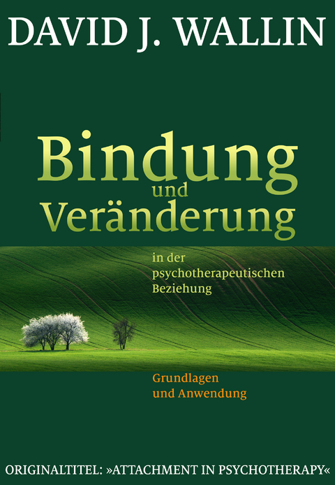 Bindung und Veränderung in der psychotherapeutischen Beziehung - David J. Wallin