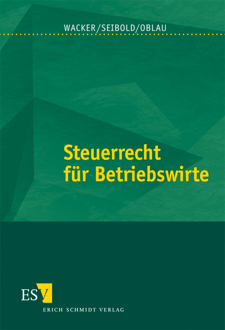 Steuerrecht f&uuml;r Betriebswirte - Wilhelm H. Wacker, Sabine Seibold, Markus Oblau