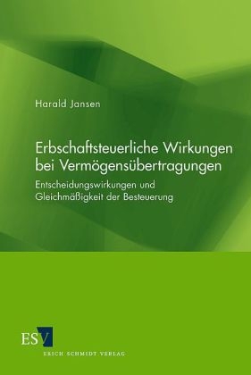 Erbschaftsteuerliche Wirkungen bei Verm&ouml;gens&uuml;bertragungen - Harald Jansen