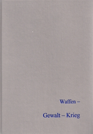 Waffen - Gewalt - Krieg
