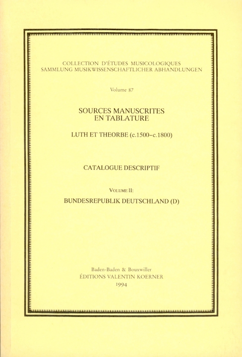Sources manuscrites en tablature. Tabulaturen in Handschriften. Laute und Th&eacute;orbe / Sources manuscrites en tablature. Tabulaturen in Sources manuscrites en tablature. Luth et th&eacute;orbe (c.1500-c.1800). Catalogue descriptif. Tabulaturen in Handschriften. Laute und Th&eacute;orbe. Beschreibendes Verzeichnis.. Laute und Th&eacute;orbe - 