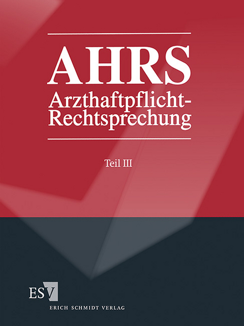 Arzthaftpflicht-Rechtsprechung (AHRS). Erg&auml;nzbare Rechtsprechungssammlung... / Arzthaftpflicht-Rechtsprechung III - Abonnement - 