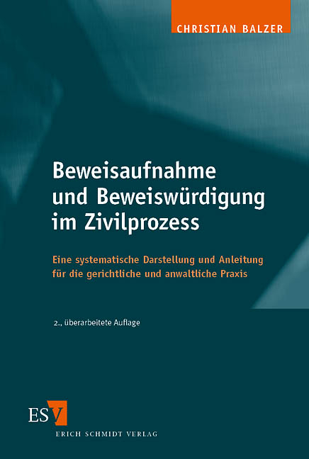 Beweisaufnahme und Beweisw&uuml;rdigung im Zivilprozess - Christian Balzer