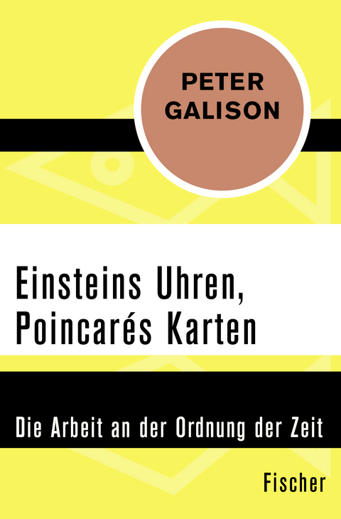 Einsteins Uhren, Poincar&eacute;s Karten - Peter Galison