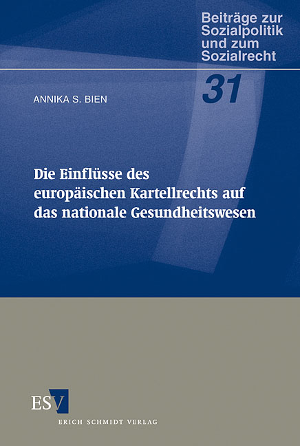 Die Einfl&uuml;sse des europ&auml;ischen Kartellrechts auf das nationale Gesundheitswesen - Annika S. Bien