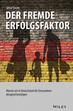 Der fremde Erfolgsfaktor: Warum wir in Deutschland die Einwanderer dringend benötigen