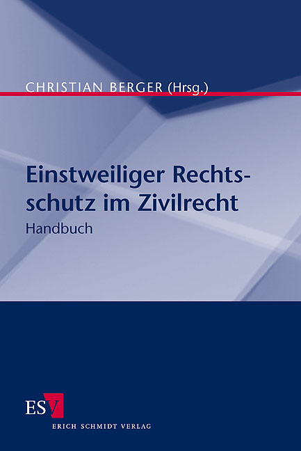 Einstweiliger Rechtsschutz im Zivilrecht - Christian Berger, Ekkehard Becker-Eberhard, Burkhard Boemke, Michael C. Frege, Bettina Heiderhoff, Ulrich Keller, Karsten Otte, Frank Skamel