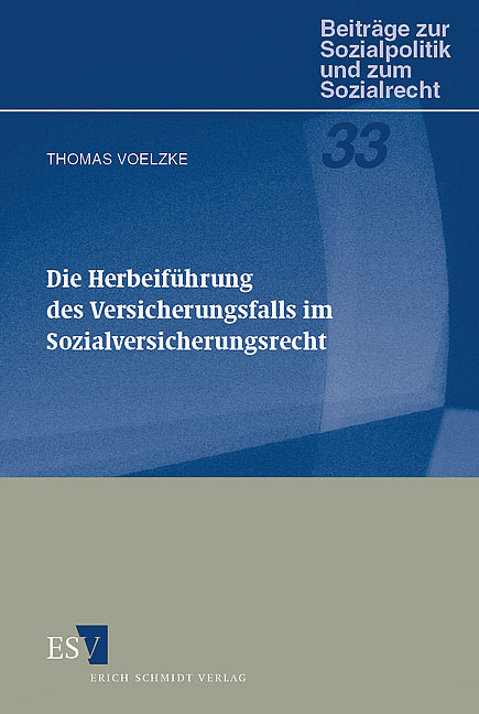 Die Herbeif&uuml;hrung des Versicherungsfalls im Sozialversicherungsrecht - Thomas Voelzke