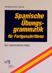 Spanische &Uuml;bungsgrammatik f&uuml;r Fortgeschrittene - Jos&eacute; M Dom&iacute;nguez, Miguel Valle