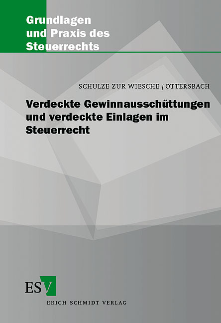 Verdeckte Gewinnaussch&uuml;ttungen und verdeckte Einlagen im Steuerrecht - Dieter Schulze zur Wiesche, J&ouml;rg H. Ottersbach