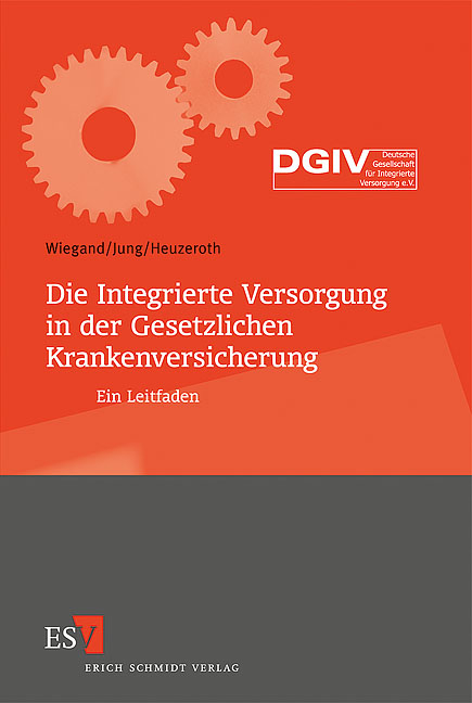 Die Integrierte Versorgung in der Gesetzlichen Krankenversicherung - Bernd Wiegand, Eberhard Jung, Volker Heuzeroth