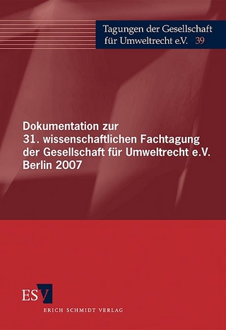 Dokumentation zur 31. wissenschaftlichen Fachtagung der Gesellschaft für Umweltrecht e.V. Berlin 2007