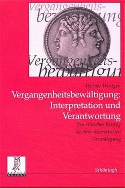 Vergangenheitsbew&auml;ltigung, Interpretation und Verantwortung - Werner Wertgen