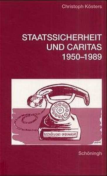 Staatssicherheit und Caritas 1950-1989 - 