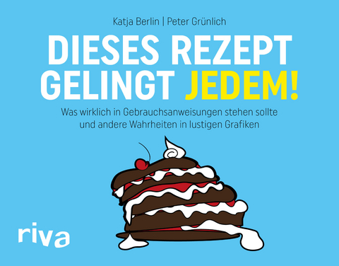 Dieses Rezept gelingt jedem! - Peter Gr&uuml;nlich, Katja Berlin