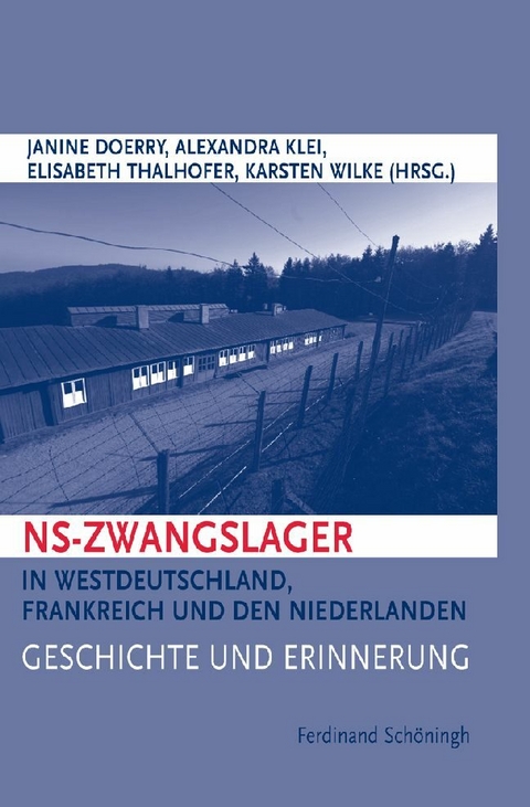 NS-Zwangslager in Westdeutschland, Frankreich und den Niederlanden - Alexandra Klei, Karsten Wilke, Janine Doerry