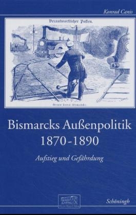 Bismarcks Au&szlig;enpolitik 1870-1890 - Konrad Canis