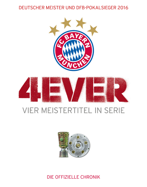 FC Bayern M&uuml;nchen: 4ever &ndash; Vier Meistertitel in Serie - Ulrich K&uuml;hne-Hellmessen