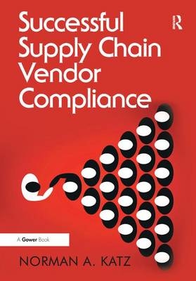 Successful Supply Chain Vendor Compliance -  Norman A. Katz