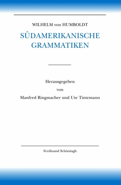 Wilhelm von Humboldt S&uuml;damerikanische Grammatiken - Peter Masson, Willem Adelaar, Harald Thun, Raoul Zamponi, Wolf Dietrich, Christiane D&uuml;mmler, Wilhelm von Humboldt