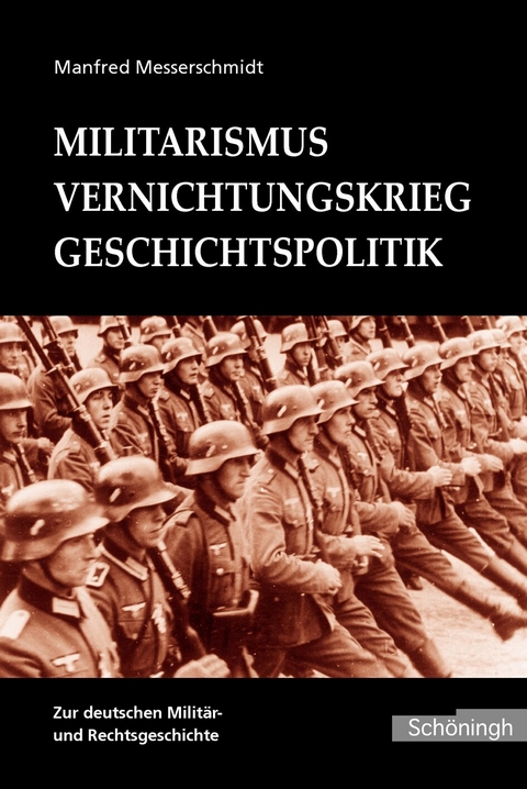 Militarismus - Vernichtungskrieg - Geschichtspolitik - Manfred Messerschmidt