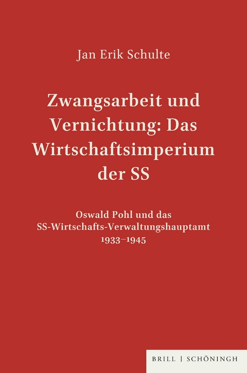Zwangsarbeit und Vernichtung: Das Wirtschaftsimperium der SS - Jan Erik Schulte, Jan Erik Schulte
