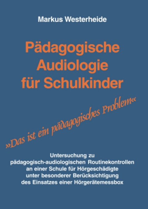 P&auml;dagogische Audiologie f&uuml;r Schulkinder. - Markus Westerheide