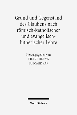 Grund und Gegenstand des Glaubens nach r&ouml;misch-katholischer und evangelisch-lutherischer Lehre - 