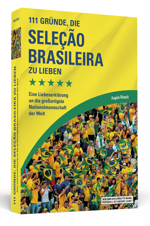 111 Gr&uuml;nde, die Sele&ccedil;&atilde;o Brasileira zu lieben - Angela R&ouml;melt