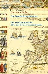 Die Begr&uuml;ndung Europas - Ferdinand Seibt