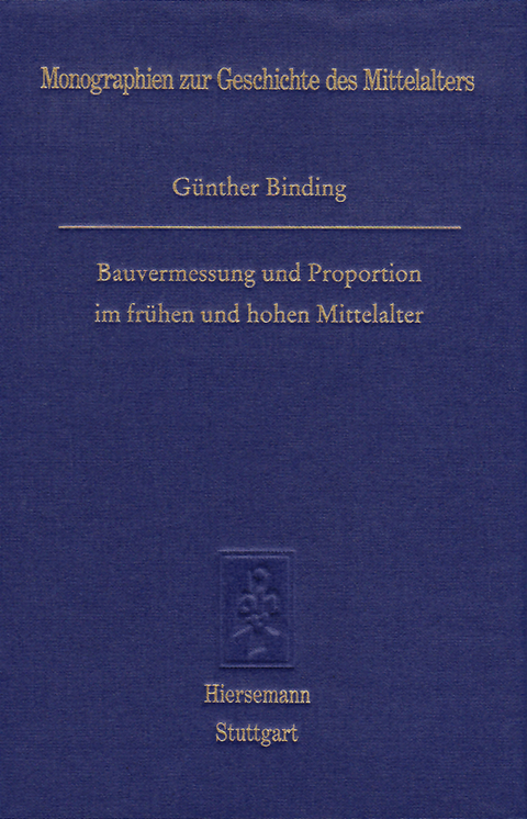 Bauvermessung und Proportionen im fr&uuml;hen und hohen Mittelalter - G&uuml;nther Binding