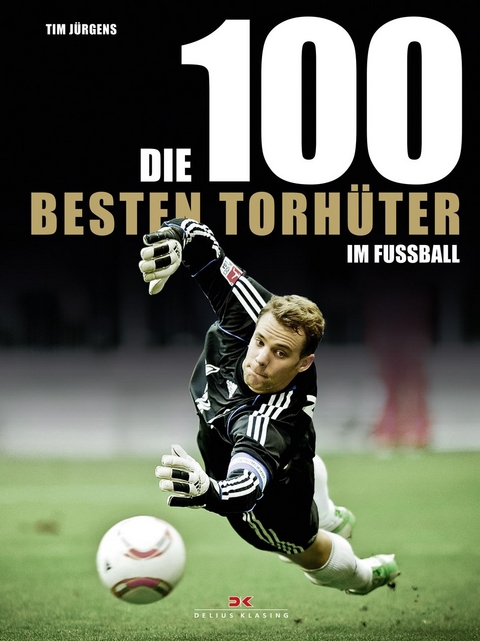 Die 100 besten Torh&uuml;ter im Fu&szlig;ball - Tim J&uuml;rgens