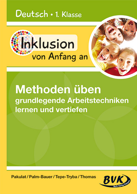 Inklusion von Anfang an &ndash; Methoden &uuml;ben: grundlegende Arbeitstechniken lernen und vertiefen - Dorothee Pakulat, Bettina Palm-Bauer, Barbara Tepe-Tryba, Sonja Thomas