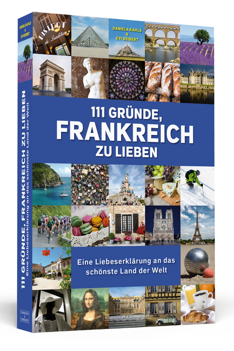 111 Gr&uuml;nde, Frankreich zu lieben - Daniela Kahls, Evi Seibert